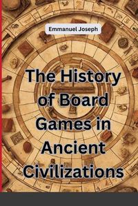 Cover image for The History of Board Games in Ancient Civilizations