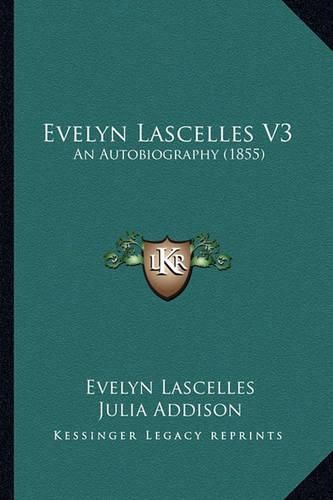 Cover image for Evelyn Lascelles V3: An Autobiography (1855)