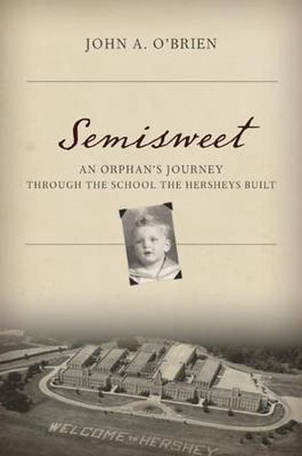 Cover image for Semisweet: An Orphan's Journey Through the School the Hersheys Built