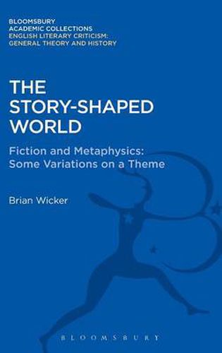 Cover image for The Story-Shaped World: Fiction and Metaphysics: Some Variations on a Theme