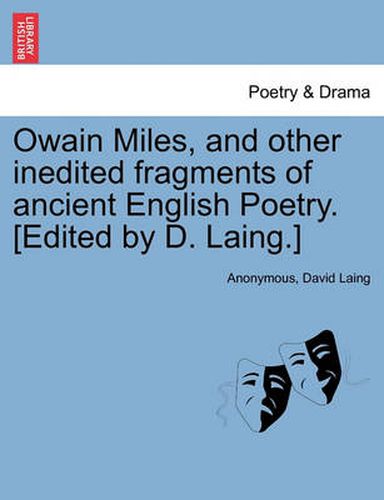 Cover image for Owain Miles, and Other Inedited Fragments of Ancient English Poetry. [Edited by D. Laing.]