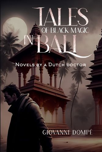 Cover image for Tales of black magic in Bali. Novels by a Dutch doctor