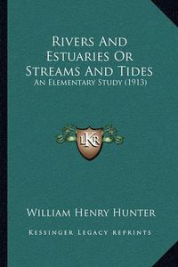 Cover image for Rivers and Estuaries or Streams and Tides: An Elementary Study (1913)