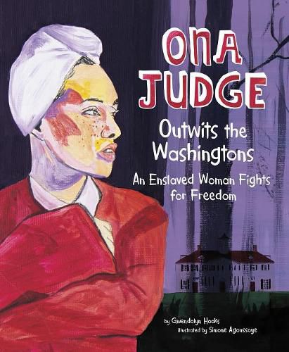 Cover image for Ona Judge: Outwits the Washingtons. An Enslaved Woman Fights for Freedom