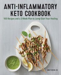 Cover image for Anti-Inflammatory Keto Cookbook: 100 Recipes and a 2-Week Plan to Jump-Start Your Healing