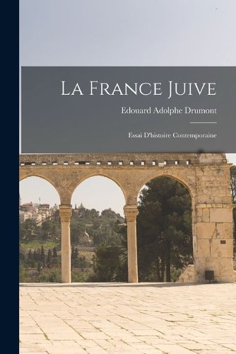Cover image for La France juive; essai d'histoire contemporaine