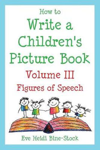 Cover image for How to Write a Children's Picture Book Volume III: Figures of Speech: Learning from Fish is Fish, Lyle, Lyle, Crocodile, Owen, Caps for Sale, Where the Wild Things Are, and Other Favorite Stories
