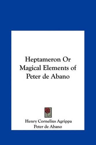 Heptameron or Magical Elements of Peter de Abano Heptameron or Magical Elements of Peter de Abano