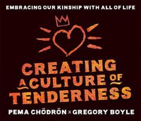 Cover image for Creating a Culture of Tenderness: Embracing Our Kinship wit All of Life