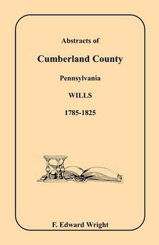 Abstracts of Cumberland County, Pennsylvania Wills, 1785-1825