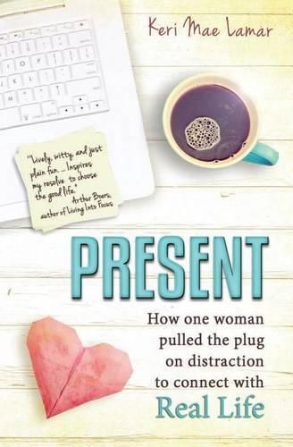 Cover image for Present: How one woman pulled the plug on distraction to connect with Real Life.