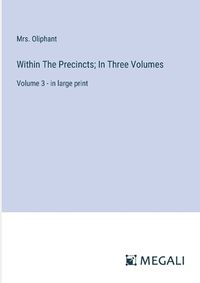 Cover image for Within The Precincts; In Three Volumes