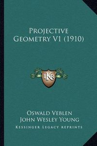 Cover image for Projective Geometry V1 (1910)