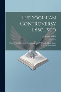 Cover image for The Socinian Controversy Discuss'd