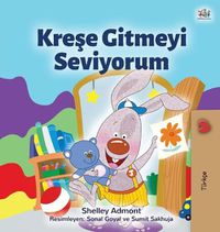 Cover image for I Love to Go to Daycare (Turkish Children's Book)