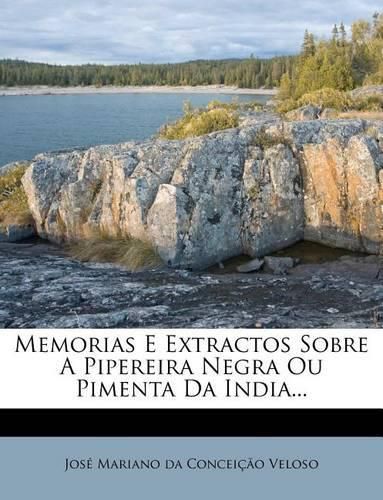 Cover image for Memorias E Extractos Sobre a Pipereira Negra Ou Pimenta Da India...