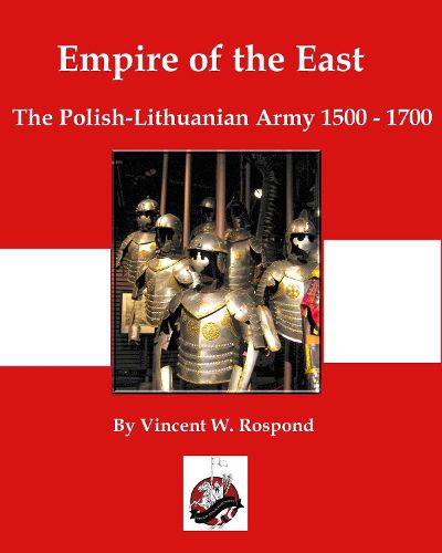 Cover image for Empire of the East: Poliand-Lithuanian Armies 1500 - 1700