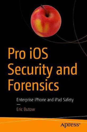 Cover image for Pro iOS Security and Forensics: Enterprise iPhone and iPad Safety