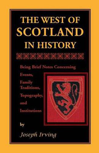 Cover image for The West of Scotland in History: Being Brief Notes Concerning Events, Family Traditions, Topography, and Institutions