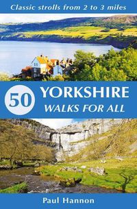 Cover image for 50 Yorkshire Walks for All: Classic strolls from 2 to 3 miles