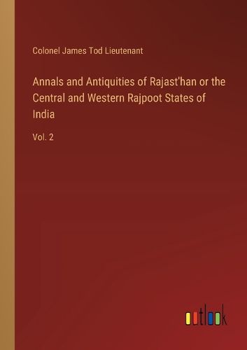 Cover image for Annals and Antiquities of Rajast'han or the Central and Western Rajpoot States of India