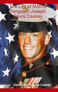 Cover image for The Life of Marine Sergeant Joseph Davis Caskey: Fearless, Fallen but Not Forgotten