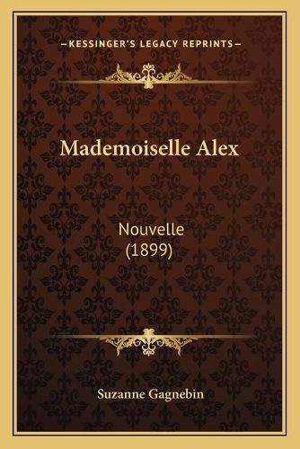 Cover image for Mademoiselle Alex: Nouvelle (1899)