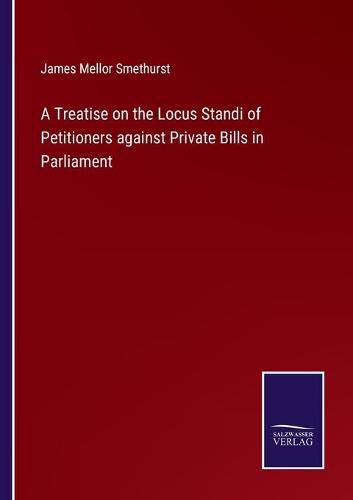 Cover image for A Treatise on the Locus Standi of Petitioners against Private Bills in Parliament