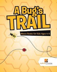 Cover image for A Bug's Trail: Mazes Books for Kids Ages 4-8