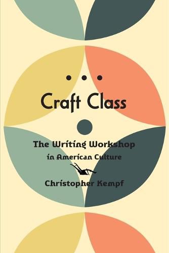 Cover image for Craft Class: The Writing Workshop in American Culture