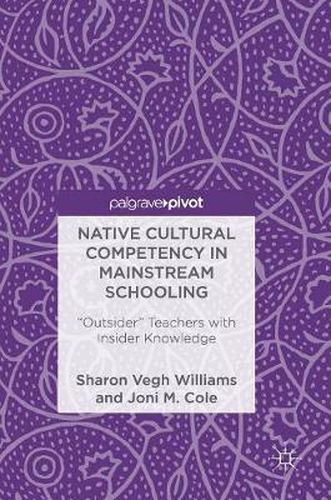 Cover image for Native Cultural Competency in Mainstream Schooling: Outsider  Teachers with Insider Knowledge