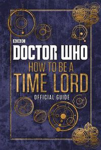 Cover image for Doctor Who: How to be a Time Lord - The Official Guide