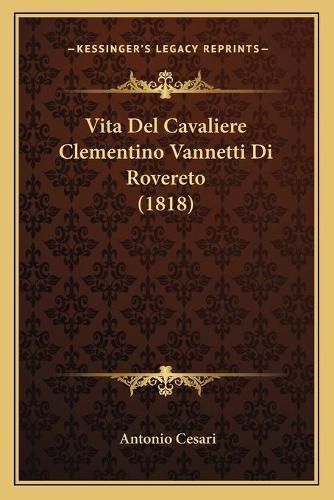 Vita del Cavaliere Clementino Vannetti Di Rovereto (1818)