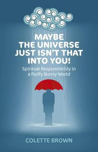 Cover image for Maybe the Universe Just Isn"t That Into You! - Spiritual Responsibility in a Fluffy Bunny World