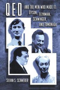 Cover image for QED and the Men Who Made it: Dyson, Feynman, Schwinger and Tomonaga