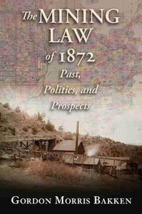 Cover image for The Mining Law of 1872: Past, Politics, and Prospects