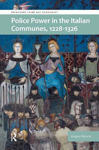 Cover image for Police Power in the Italian Communes, 1228-1326