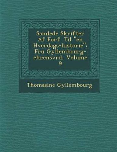 Cover image for Samlede Skrifter AF Forf. Til  En Hverdags-Historie: Fru Gyllembourg-Ehrensv Rd, Volume 9