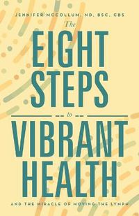 Cover image for The Eight Steps to Vibrant Health