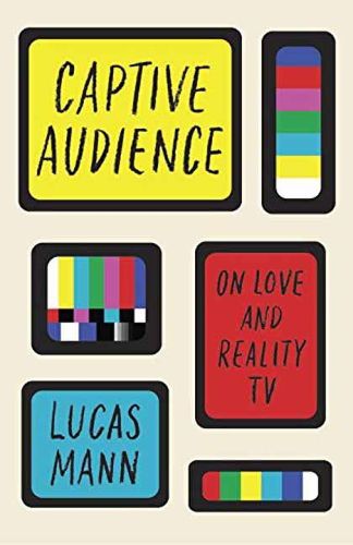 Cover image for Captive Audience: On Love and Reality TV