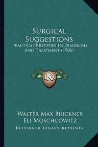 Cover image for Surgical Suggestions: Practical Brevities in Diagnosis and Treatment (1906)