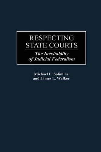 Respecting State Courts: The Inevitability of Judicial Federalism