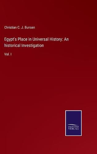 Cover image for Egypt's Place in Universal History: An historical Investigation: Vol. I