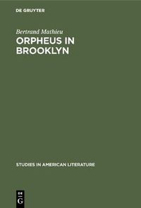Cover image for Orpheus in Brooklyn: Orphism, Rimbaud, and Henry Miller
