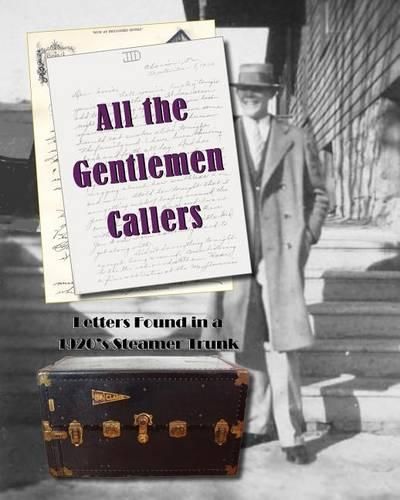 Cover image for All the Gentlemen Callers: Letters Found in a 1920's Steamer Trunk