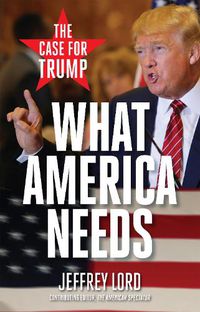 Cover image for What America Needs: The Case for Trump