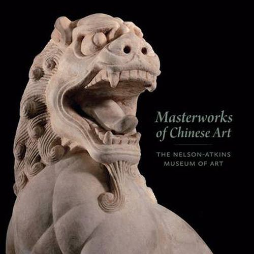 Cover image for Masterworks of Chinese Art: The Nelson-Atkins Museum of Art