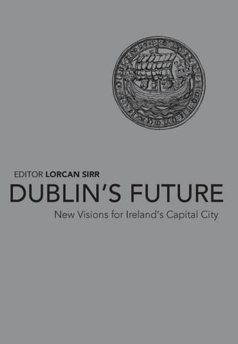 Dublin's Future?: New Visions for Ireland's Capital