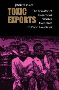 Cover image for Toxic Exports: The Transfer of Hazardous Wastes from Rich to Poor Countries