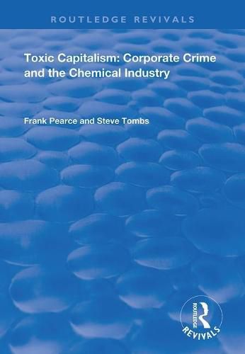 Toxic Capitalism: Corporate Crime and the Chemical Industry: Corporate Crime and the Chemical Industry